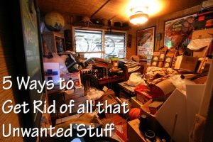 5 ways to get rid of unwanted stuff fast
